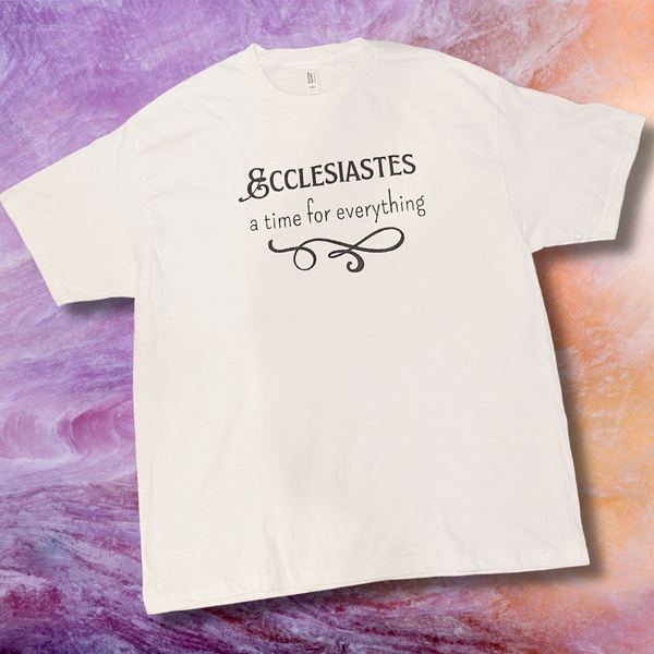 Ecclesiastes: A Time for Everything | T-shirts